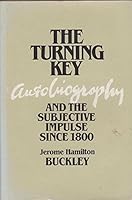 The Turning Key: Autobiography and the Subjective Impulse since 1800 0674913302 Book Cover