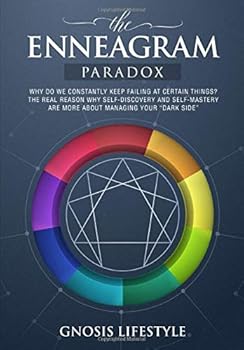 Paperback The Enneagram Paradox: Why Do We Constantly Keep Failing At Certain Things? The Real Reason Why Self-Discovery And Self-Mastery Are More About Managing Your "Dark Side" Book