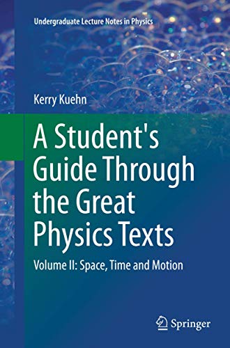 A Student's Guide Through the Great Physics Texts: Volume II: Space, Time and Motion (Undergraduate Lecture Notes in Physics)
