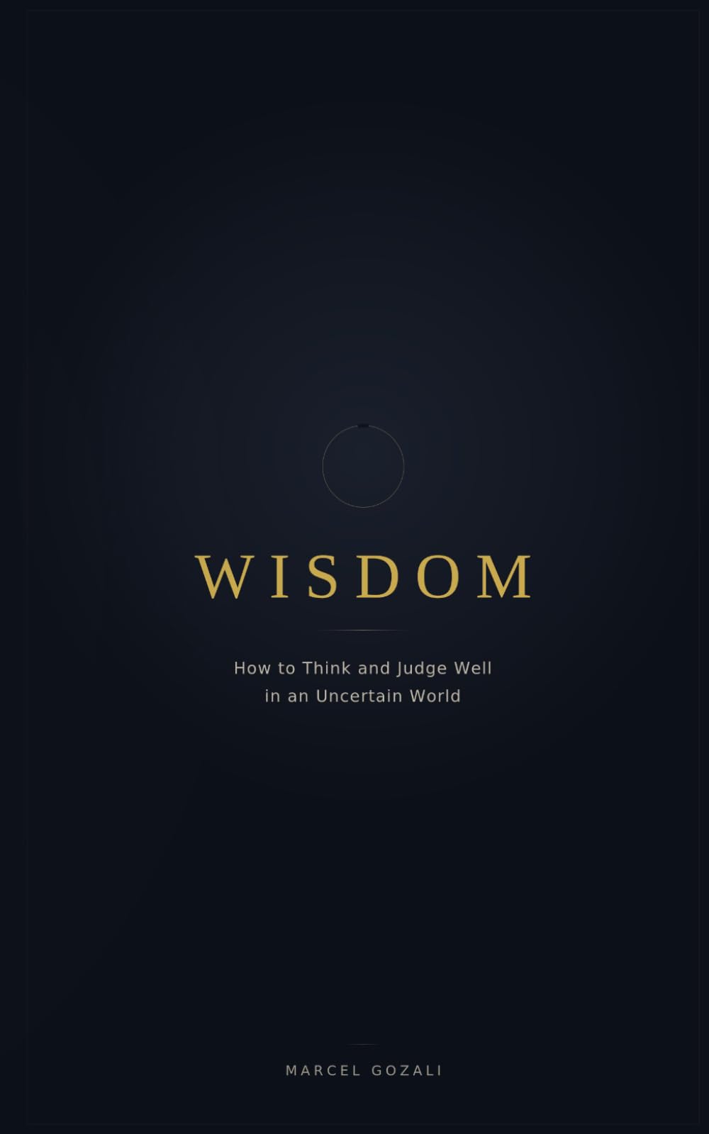 Wisdom: How to Think and Judge Well in an Uncertain World