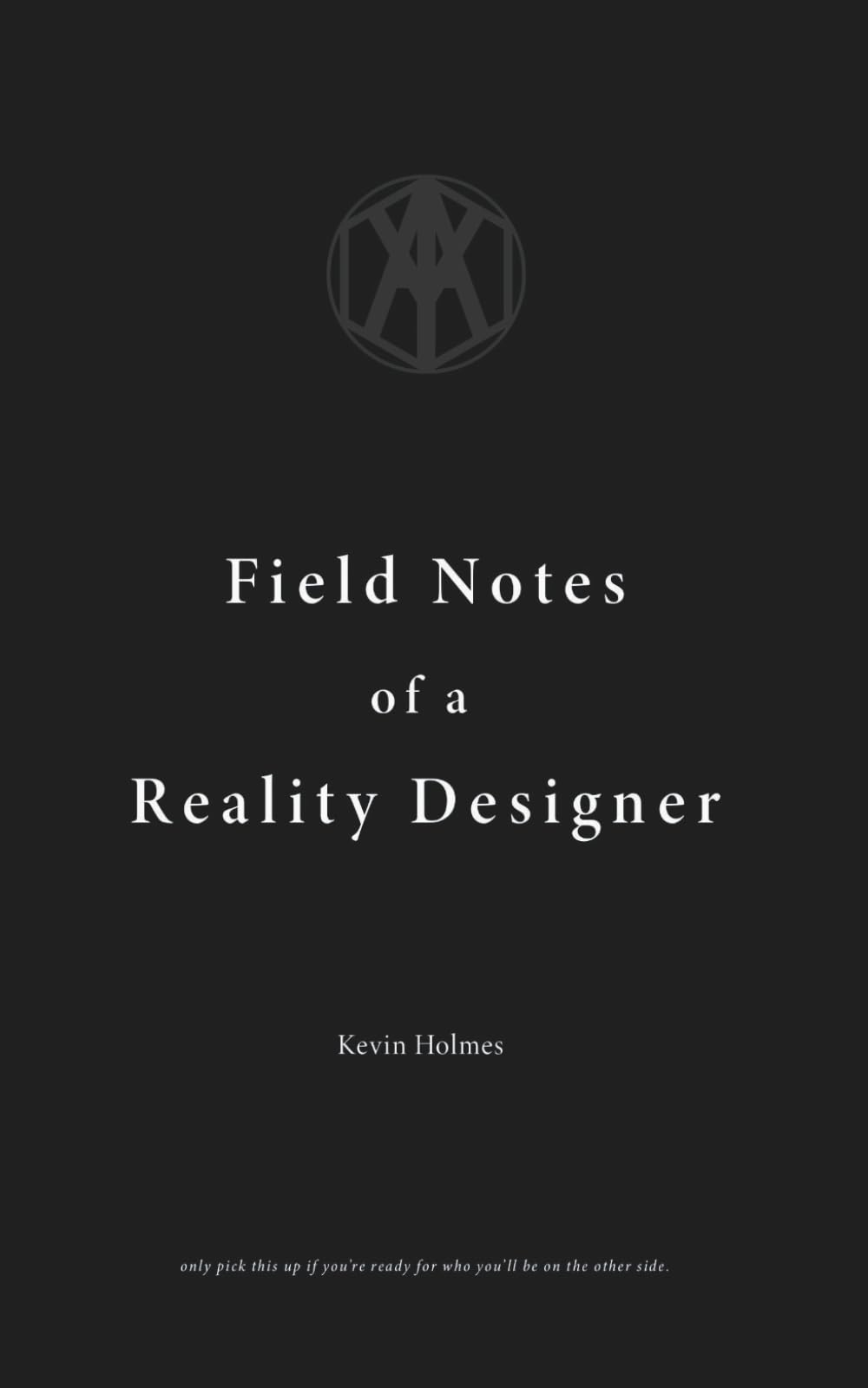 Field Notes of a Reality Designer (The Reality Designer Series)