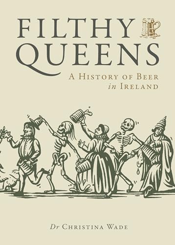 Filthy Queens: A History Of Beer In Ireland