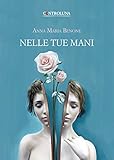 Nelle tue mani: Poesie e pensieri