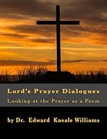 Lord's Prayer Dialogues: Looking at the Prayer as a Poem 1494796449 Book Cover
