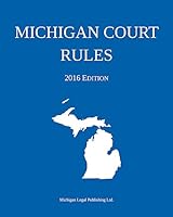Michigan Court Rules; 2016 Edition 1942842023 Book Cover