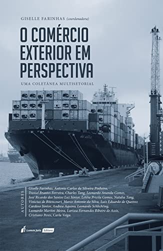 O Comércio Exterior em Perspectiva: Uma Coletânea Multisetorial - Farinhas, Giselle  (coordenadora)