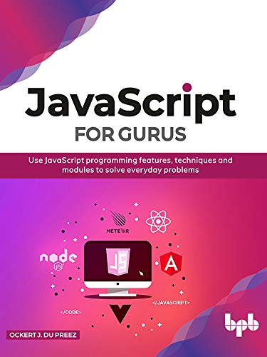 JavaScript for Gurus: Use JavaScript programming features, techniques ...