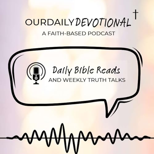 Our Daily Devotional: Daily Bible Reads + Truth Talks for the Week Ahead cover art