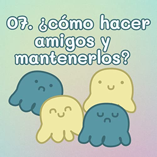 Page de couverture de 07. ¿Cómo hacer amigos y mantenerlos? Amistad, neurodivergencia y trastorno bipolar (tipo 2)