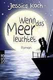 Wenn das Meer leuchtet: Roman