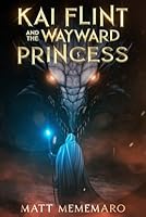 Kai Flint and the Wayward Princess: An Epic YA Fantasy Adventure Novel (Kai Flint Series) B0CZHTDT86 Book Cover