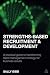 Strengths-Based Recruitment and Development: A Practical Guide to Transforming Talent Management Strategy for Business Results