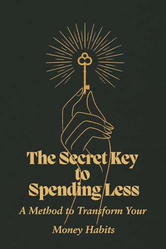 The Secret Key to Spending Less: A Method To Transform