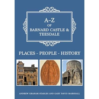 A-Z of Barnard Castle & Teesdale: Places-People-History