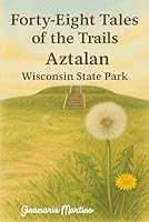 Forty-Eight Tales of the Trails: Aztalan Wisconsin State Park B0F6D7YJFT Book Cover