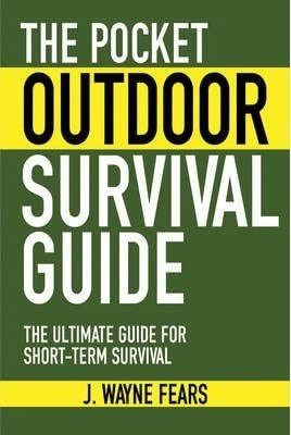 [ The Pocket Outdoor Survival Guide: The Ultimate Guide for Short-Term Survival Fears, J. Wayne ( Author ) ] { Paperback } 2011 book cover