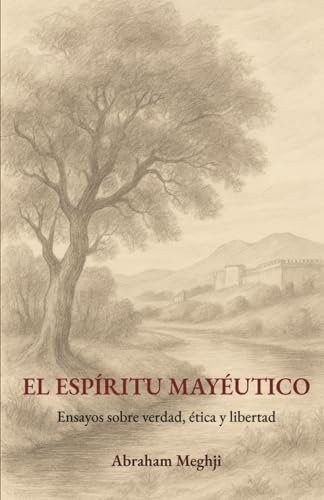 EL ESPÍRITU MAYÉUTICO: Ensayos sobre verdad, ética y libertad