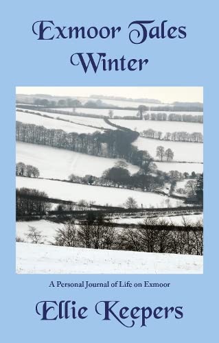 Exmoor Tales - Winter: A Personal Journal of Life on Exmoor