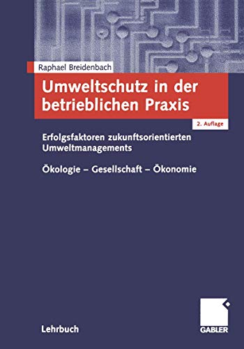 Umweltschutz in der betrieblichen Praxis: Erfolgsfaktoren zukunftsorientierten Umweltengagements. Ökologie - Gesellschaft - Ökonomie (German Edition)