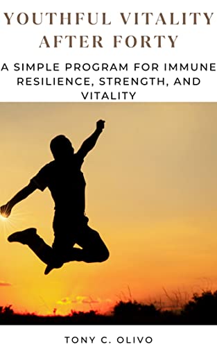 YOUTHFUL VITALITY AFTER FORTY: A Simple Program for Immune Resilience, Strength, and Vitality