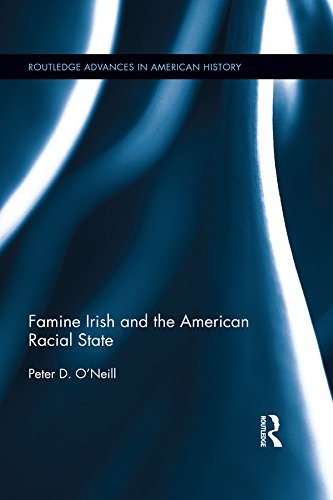 Famine Irish and the American Racial State (Routledge Advances in American History)      1st Edition, Kindle Edition