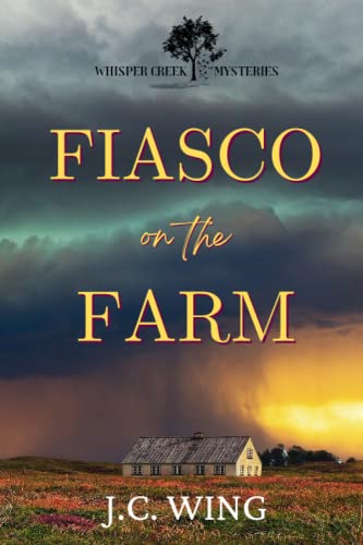 Fiasco on the Farm: A Whisper Creek Mystery Book One (Whisper Creek Mysteries)