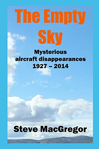 The Empty Sky: Mysterious Aircraft Disappearances, 1927 – 2014