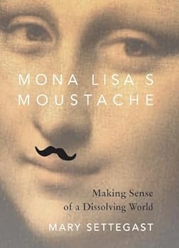 Paperback Mona Lisa's Moustache: Making Sense of a Dissolving World Book