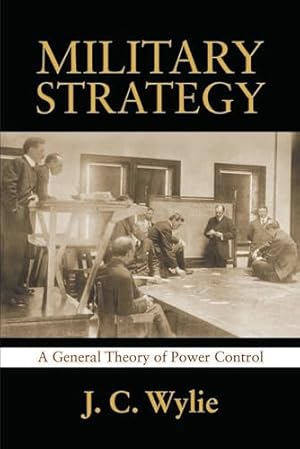 Military Strategy: A General Theory of Power Control (Classics of Sea Power)