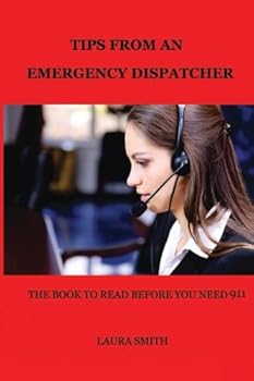 Paperback Tips From An Emergency Dispatcher: The Book To Read BEFORE You Need 911 Book