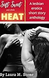 Soft Sweet and a Little Heat: A lesbian erotica short story anthology