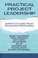 PRACTICAL PROJECT LEADERSHIP: JOURNEYS OF GLOBAL PROJECT MANAGEMENT PROFESSIONALS 1951486080 Book Cover