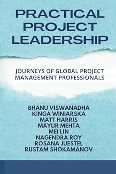 Paperback PRACTICAL PROJECT LEADERSHIP: JOURNEYS OF GLOBAL PROJECT MANAGEMENT PROFESSIONALS Book