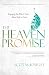 The Heaven Promise: Engaging the Bible's Truth About Life to Come