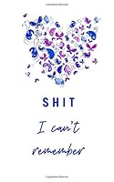 Shit I Can't Remember : Organizer / Log Book / Notebook for All Your Passwords and Shit 1676731253 Book Cover