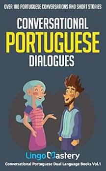 Kindle Store,Kindle eBooks,Education & Teaching Conversational Portuguese Dialogues: Over 100 Portuguese Conversations and Short Stories (Conversational Portuguese Dual Language Books Book 1) Lingo Mastery