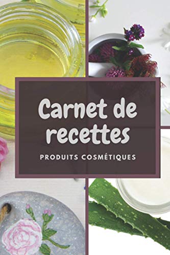 Carnet de recettes de produits cosmÃ©tiques: Carnet de Produits de beautÃ© Ã  complÃ©ter - 100% cosmÃ©tiques faits Maison - Cahier de recettes Ã  remplir ... â€“ Format pratique 15,24 x 2 (French Edition)