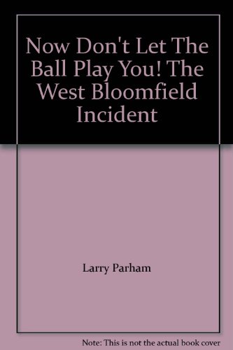 Now Don't Let The Ball Play You! The West Bloomfield Incident