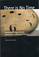 There Is No Time: Motional Perspective & Motional Escalation of Energy 0646468227 Book Cover