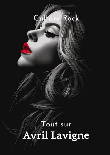 Tout sur Avril Lavigne (Culture Rock - Français)