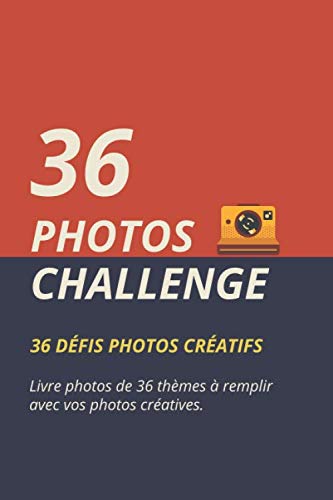 LIVRE PHOTOS CHALLENGE : Album de 36 Défis Photos à coller et dater. Cadeau idéal pour amateurs de photographie. (format : 15,2 x 22,9 cm / 6 x 9 pouces)