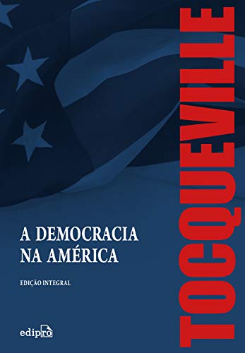 A Democracia na América – Edição Integral (Portuguese Edition)