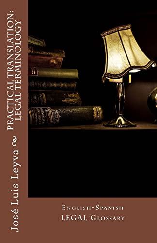 Practical Translation: Legal Terminology: English-Spanish LEGAL Glossary