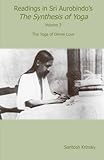 Readings in Sri Aurobindo's Synthesis of Yoga: The Yoga of Divine Love (Volume 3)