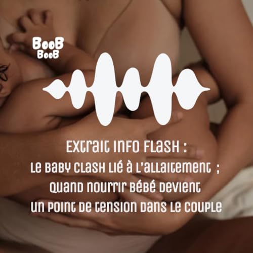 Extrait Info Flash : Le baby clash li&eacute; &agrave; l&rsquo;allaitement ; quand nourrir b&eacute;b&eacute; devient un point de tension dans le couple