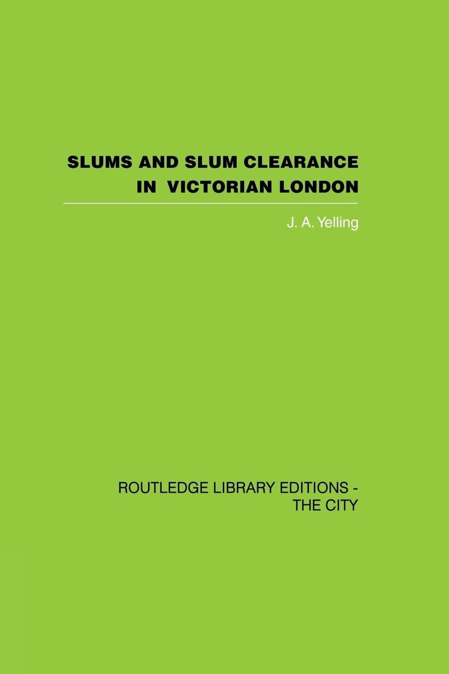 Slums and Slum Clearance in Victorian London (Routledge Library Editions: the City)