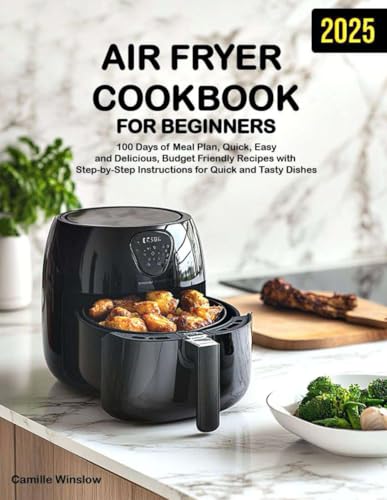 Air Fryer Cookbook for Beginners: 100 Days of Meal Plan, Quick, Easy and Delicious, Budget-Friendly Recipes with Step-by-Step Instructions for Quick and Tasty Dishes image 2