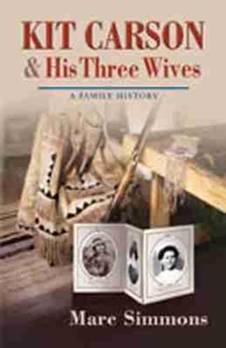Kit Carson and His Three Wives: A Family History (Calvin P. Horn Lectures in Western History and Culture Series)