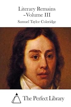 The Literary Remains of Samuel Taylor Coleridge Volume 3
