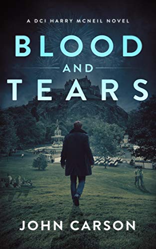 Blood and Tears: A Scottish Crime Thriller (A DCI Harry McNeil Crime Thriller Book 5)